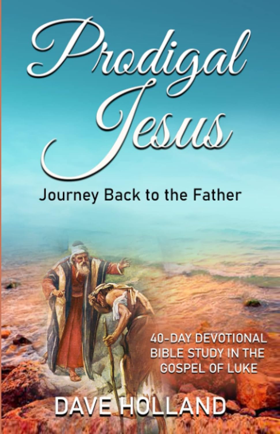 Prodigal Jesus:: Journey Back to the Father (Daily Jesus Series) by Dave Holland — book cover